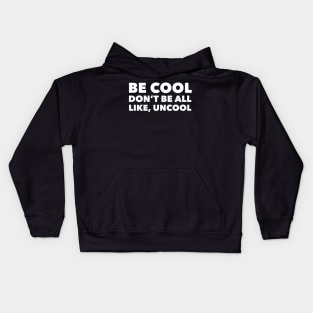 Be Cool Don't Be All Like, Uncool Kids Hoodie